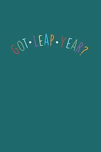 Got Leap Year: Cool Funny Sayings Leap Year Design For Family Any Occasion Notebook Composition Book Novelty Gift (6"x9") Lined Notebook to write in