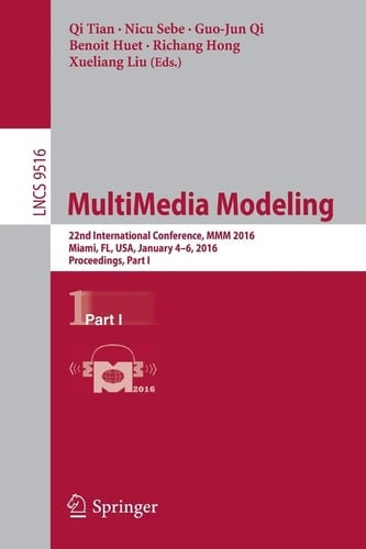 MultiMedia Modeling 22nd International Conference, MMM 2016, Miami, FL, USA, January 4-6, 2016, Proceedings, Part I