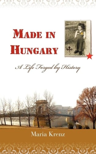 Made in Hungary A Life Forged by History