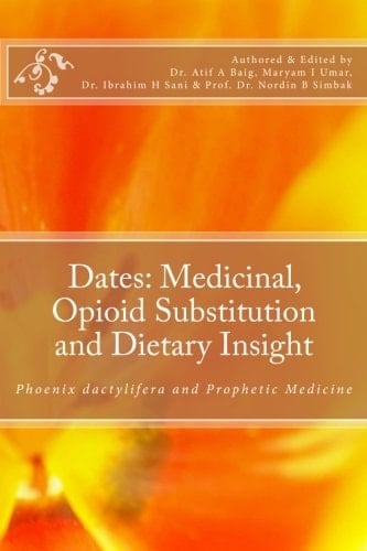 Dates: Medicinal, Opioid Substitution and Dietary Insight Phoenix Dactylifera and Prophetic Medicine