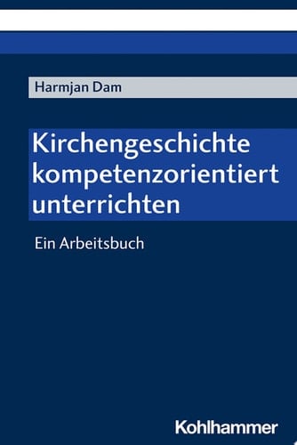 Kirchengeschichte kompetenzorientiert unterrichten Ein Arbeitsbuch