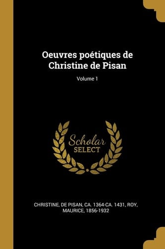 Oeuvres Poétiques de Christine de Pisan; Volume 1