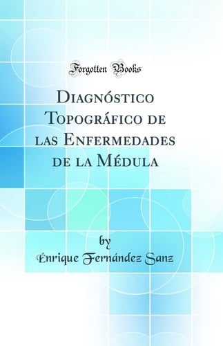 Diagnóstico Topográfico de Las Enfermedades de la Médula (Classic Reprint)