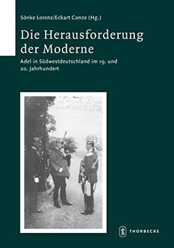 Die Herausforderung Der Moderne: Adel in Sudwestdeutshcland Im 19. Und 20. Jahrhundert Viertes Symposion 'Adel, Ritter, Ritterschaft Vom ... Landeskunde) (German Edition)