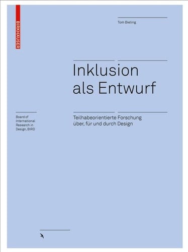Inklusion als Entwurf teilhabeorientierte Forschung über, für und durch Design