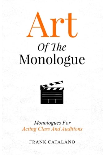 Art of the Monologue: Monologues for Acting Class and Auditions