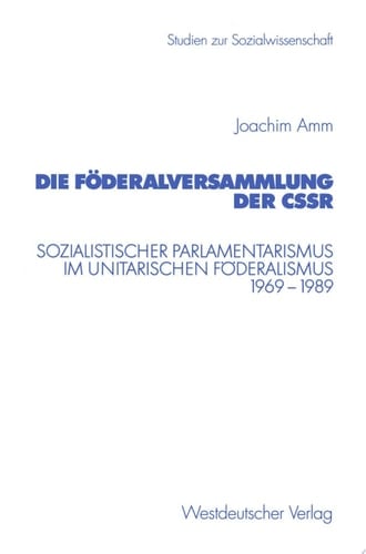 Die Föderalversammlung der CSSR Sozialistischer Parlamentarismus im unitarischen Föderalismus 1969–1989