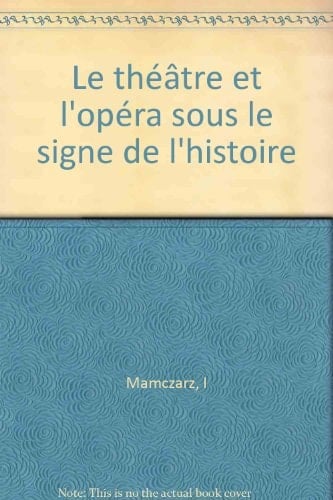 Le théâtre et l'opéra sous le signe de l'histoire (Collection Théâtre europeén, opéra, ballet) (French Edition)