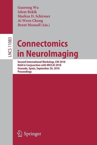 Connectomics in NeuroImaging Second International Workshop, CNI 2018, Held in Conjunction with MICCAI 2018, Granada, Spain, September 20, 2018, Proceedings
