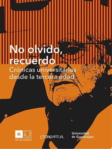 No olvido, recuerdo Crónicas universitarias desde la tercera edad