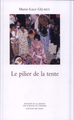 Le Pilier de la tente Rituels et représentations de l'honneur chez les Aït Khebbach (Tafilalt)