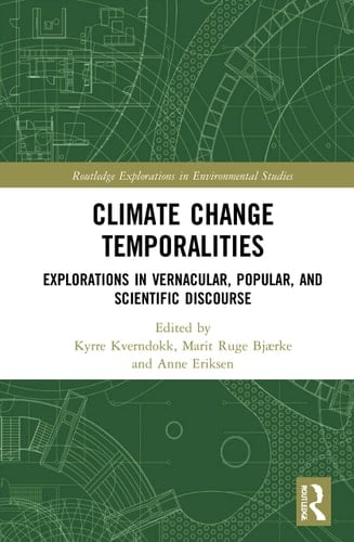 Climate Change Temporalities Explorations in Vernacular, Popular, and Scientific Discourse