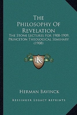 The Philosophy Of Revelation: The Stone Lectures For 1908-1909, Princeton Theological Seminary (1908)