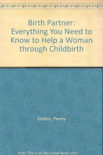 The Birth Partner Everything You Need to Know to Help a Woman Through Childbirth