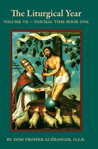 The Liturgical Year - Vol. VII Paschal Time - Book One