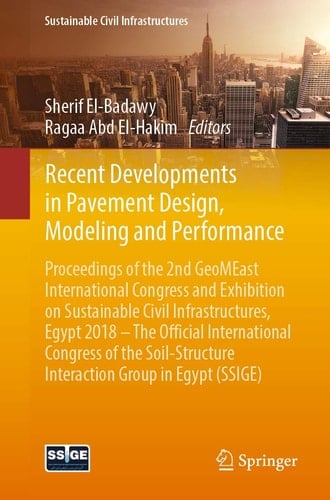 Recent Developments in Pavement Design, Modeling and Performance Proceedings of the 2nd GeoMEast International Congress and Exhibition on Sustainable Civil Infrastructures, Egypt 2018 – The Official International Congress of the Soil-Structure Interaction Group in Egypt (SSIGE)