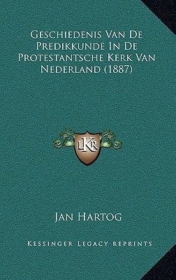 Geschiedenis Van de Predikkunde in de Protestantsche Kerk Van Nederland (1887) (Chinese Edition)