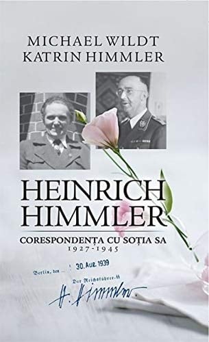 Heinrich Himmler corespondenţa cu soţia sa : 1927-1945 : scrisorile unui criminal de război