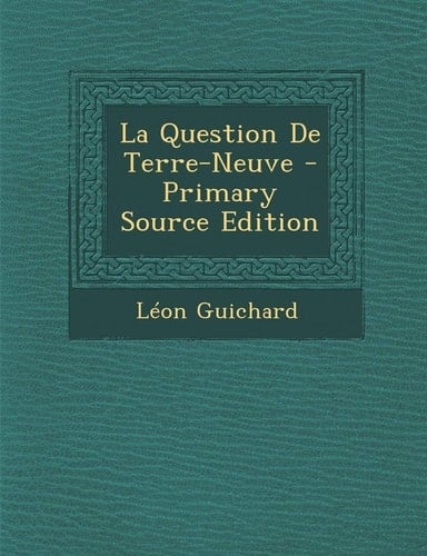 La Question de Terre-Neuve - Primary Source Edition