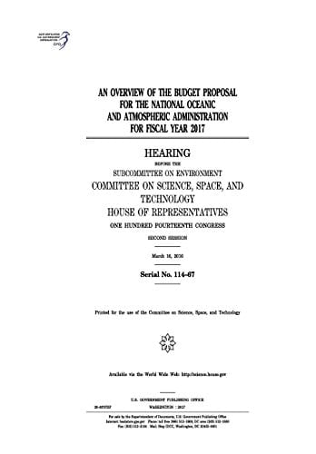 An Overview of the Budget Proposal for the National Oceanic and Atmospheric Administration for Fiscal Year 2017 Hearing Before the Subcommittee on Environment