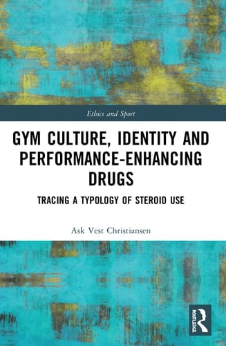 Gym Culture, Identity and Performance-enhancing Drugs Tracing a Typology of Steroid Use