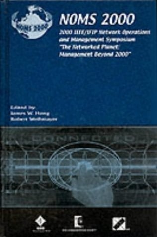 NOMS 2000 2000 IEEE/IFIP Network Operations and Management Symposium "The Networked Planet: Management Beyond 2000"
