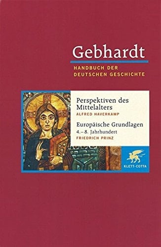 Handbuch der deutschen Geschichte Bd. 1: Perspektiven deutscher Geschichte während des Mittelalters ; Europäische Grundlagen deutscher Geschichte (4.-8. Jahrhundert)