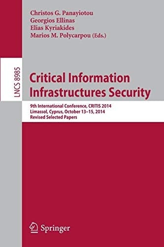 Critical Information Infrastructures Security 9th International Conference, CRITIS 2014, Limassol, Cyprus, October 13-15, 2014, Revised Selected Papers