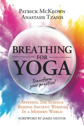 Breathing for Yoga Applying the Science Behind Ancient Wisdom in a Modern World