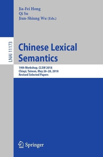 Chinese Lexical Semantics 19th Workshop, CLSW 2018, Chiayi, Taiwan, May 26–28, 2018, Revised Selected Papers