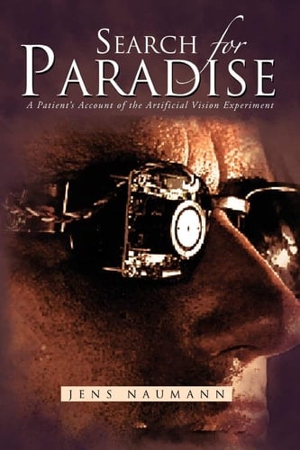 Search for Paradise A Patient's Account of the Artificial Vision Experiment