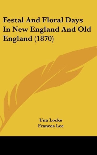 Festal And Floral Days In New England And Old England (1870)