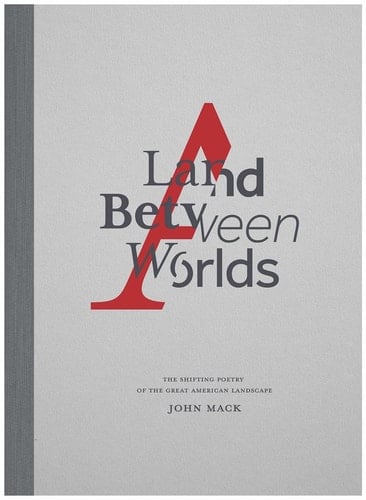 A Land Between Worlds The Shifting Poetry of the Great American Landscape