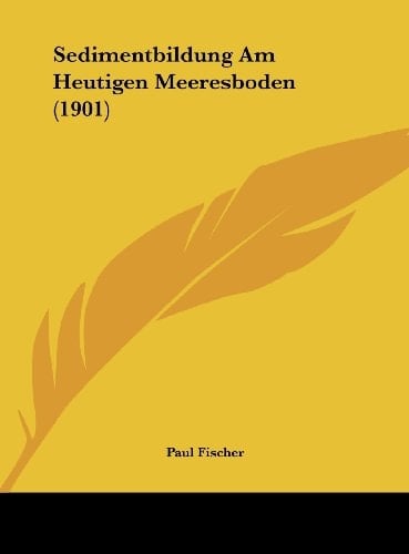 Sedimentbildung Am Heutigen Meeresboden (1901) (German Edition)