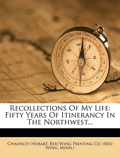 Recollections Of My Life: Fifty Years Of Itinerancy In The Northwest...
