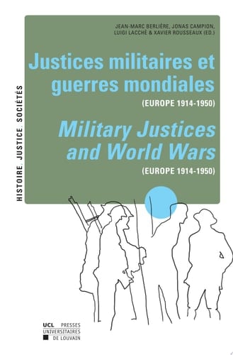 Justices Militaires Et Guerres Mondiales (Europe 1914-1950) / Military Justices and World Wars (Europe 1914-1950)