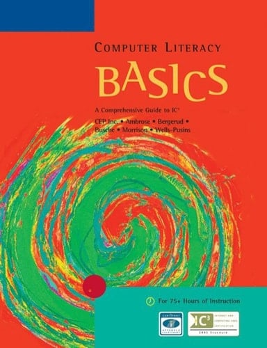 Computer Literacy BASICS: A Comprehensive Guide to IC3