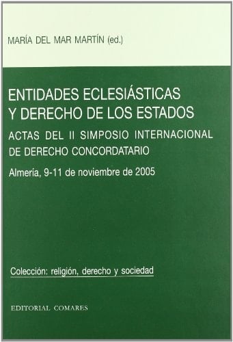 Entidades eclesiásticas y derecho de los estados actas del II Simposio Internacional de Derecho Concordatario, Almería 9-11 de noviembre de 2005
