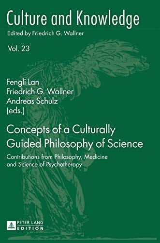 Concepts of a Culturally Guided Philosophy of Science Contributions from Philosophy, Medicine and Science of Psychotherapy