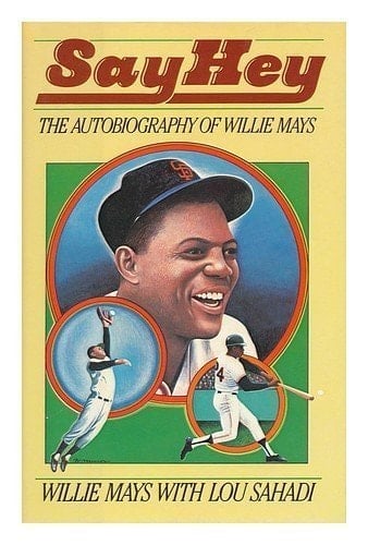 Say Hey The Autobiography of Willie Mays