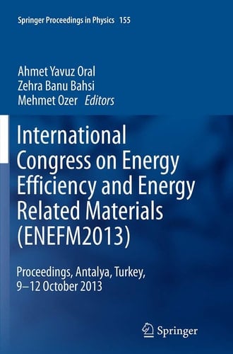 International Congress on Energy Efficiency and Energy Related Materials (ENEFM2013) Proceedings, Antalya, Turkey, 9-12 October 2013