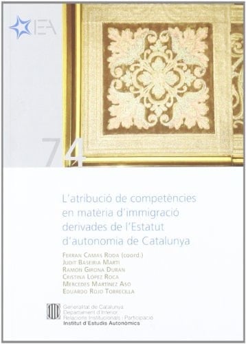 atribució de competències en matèria d'immigració derivades de l'Estatut d'autonomia de Catalunya/L' (amb una atenció especial a les competències relacionades amb l'àmbit laboral adoptades en el marc del procés de reformes legislatives en matèria d'estrangeria)