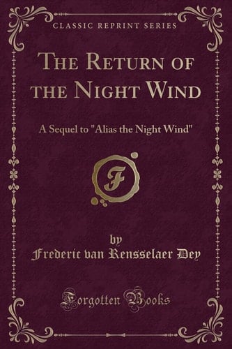 The Return of the Night Wind A Sequel to Alias the Night Wind (Classic Reprint)
