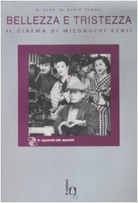 Bellezza e tristezza il cinema di Mizoguchi Kenji