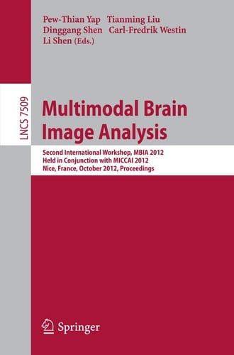Multimodal Brain Image Analysis Second International Workshop, MBIA 2012, Held in Conjunction with MICCAI 2012, Nice, France, October 1-5, 2012, Proceedings