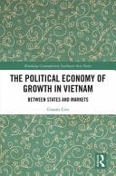 The Political Economy of Growth in Vietnam Between States and Markets