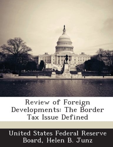 Review of Foreign Developments: The Border Tax Issue Defined