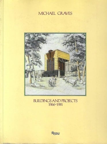 Michael Graves: Buildings And Projects 1966-1981