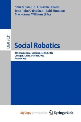 Social Robotics 4th International Conference, ICSR 2012, Chengdu, China, October 29-31, 2012, Proceedings