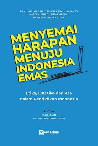 Menyemai Harapan Menuju Indonesia Emas: Etika, Estetika dan Asa dalam Pendidikan Indonesia